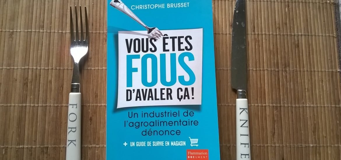 « Vous êtes fous d’avaler ça ! », coup de gueule d’un ancien industriel de l’agro-alimentaire