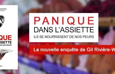 Entretien avec Gil Rivière Wekstein, auteur de ouvrage « Panique dans l’assiette – ils se nourrissent de nos peurs »