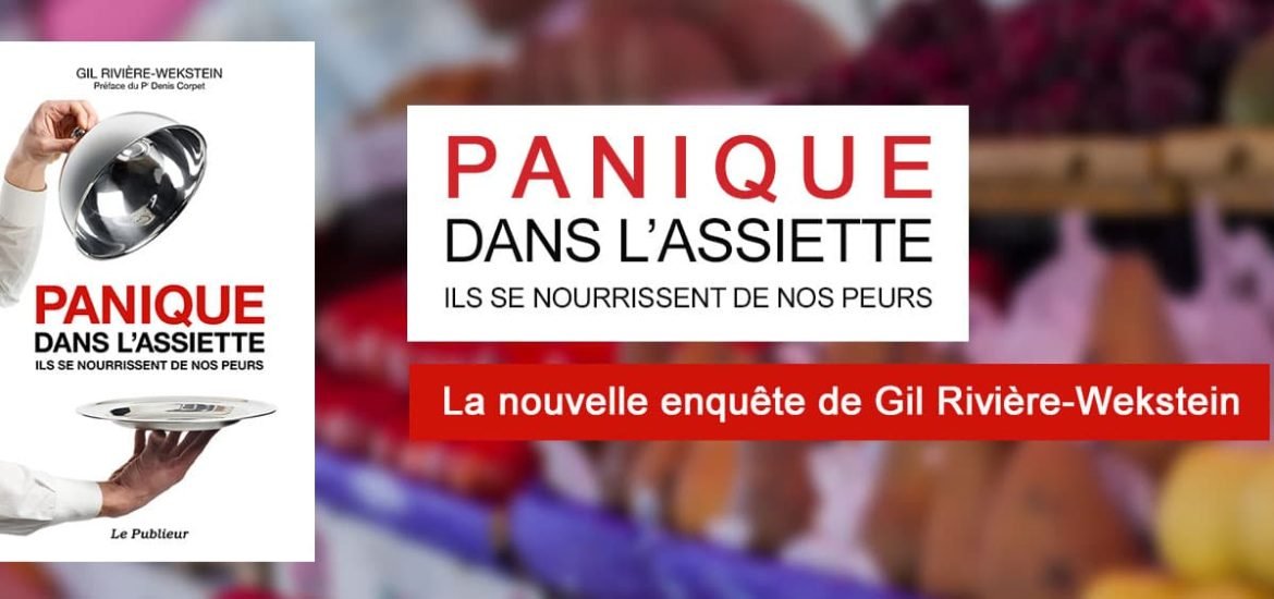 Entretien avec Gil Rivière Wekstein, auteur de ouvrage « Panique dans l’assiette – ils se nourrissent de nos peurs »